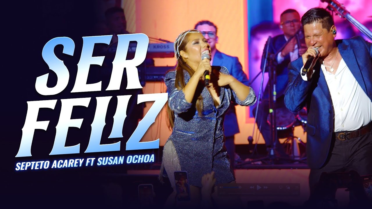 Septeto Acarey , Susan Ochoa - Ser Feliz ( En Vivo 10 Aniversario)