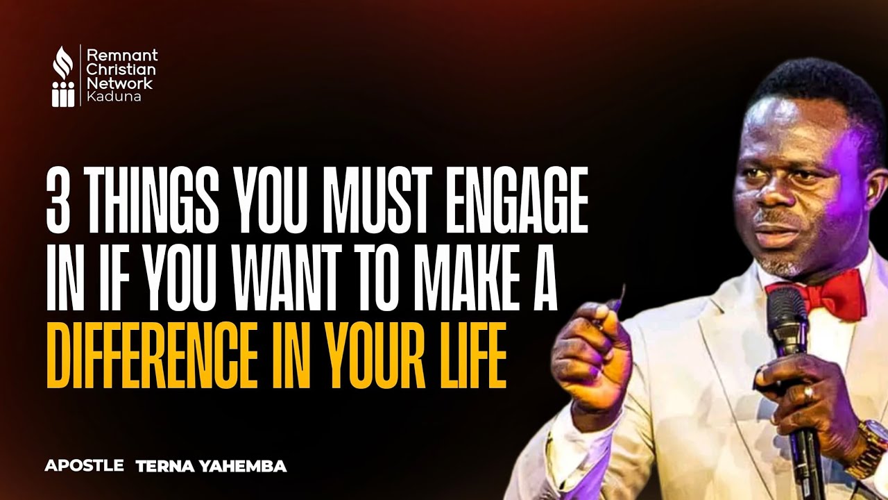 3 THINGS YOU MUST ENGAGE IN IF YOU WANT TO MAKE A DIFFERENCE IN LIFE|| APOSTLE TERNA YAHEMBA