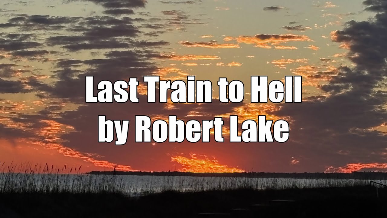 Robert Lake - Last Train to Hell (Lyric Video)