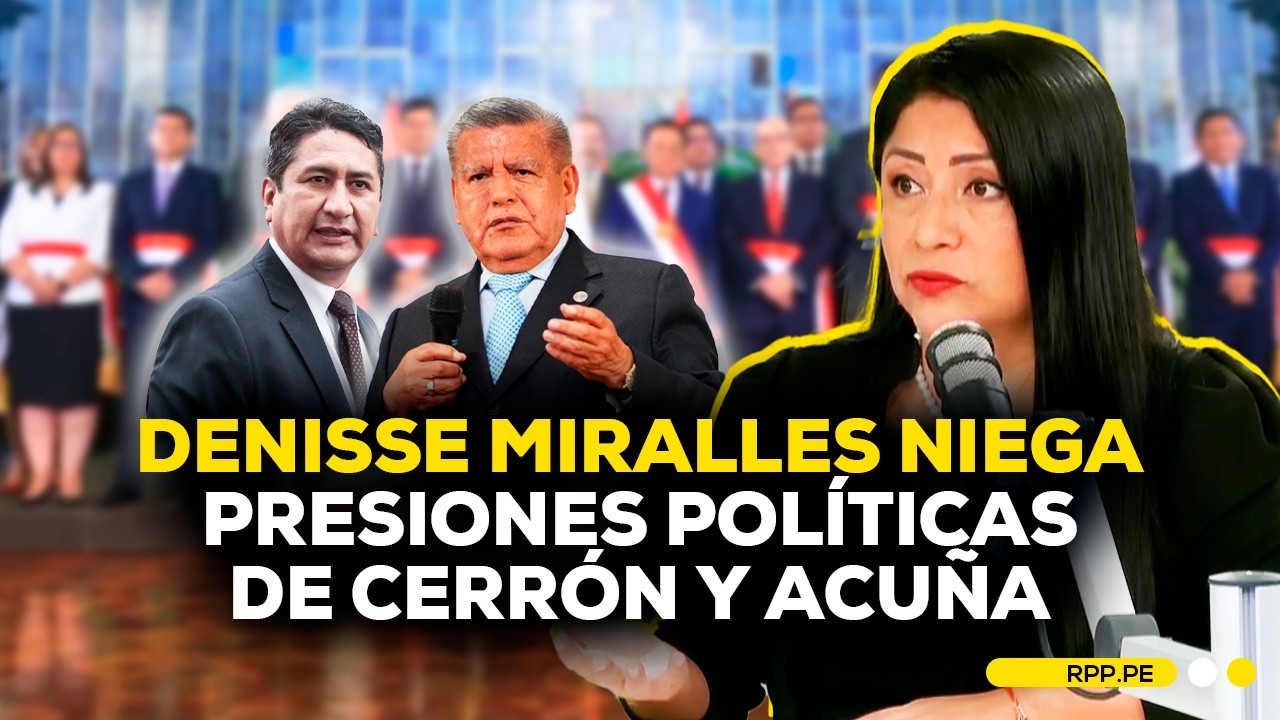 🔴 DENISSE MIRALLES niega injerencia de CÉSAR ACUÑA y VLADIMIR CERRÓN en la CONFORMACIÓN DEL GABINETE