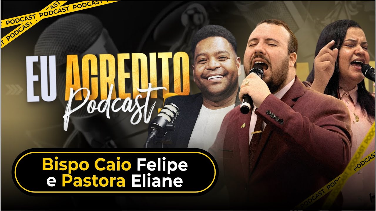BISPO CAIO FELIPE E PASTORA ELIANE | EU ACREDITO PODCAST AO VIVO