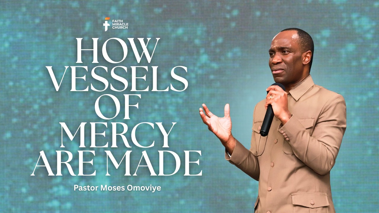 How Vessels Of Mercy are Made  I  Pastor Moses Omoviye