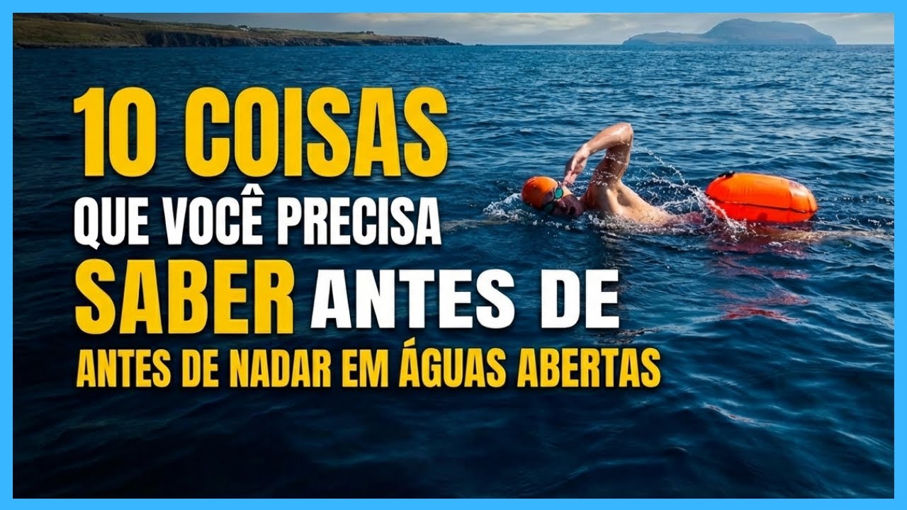 10 COISAS QUE VOCÊ PRECISA SABER ANTES DE NADAR EM ÁGUAS ABERTAS - CANAL NADA MAIS