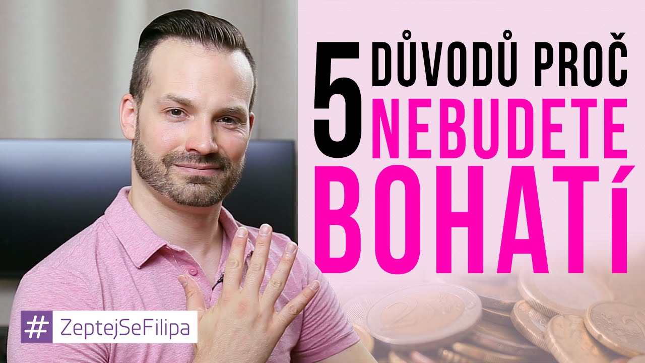 5 DŮVODŮ, PROČ NEBUDETE BOHATÍ - ZeptejSeFilipa (33. díl)