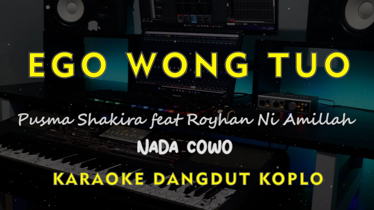 EGO WONG TUO // Pusma Shakira feat Royhan Ni Amillah //  KARAOKE DANGDUT KOPLO NADA COWO ( MALE )