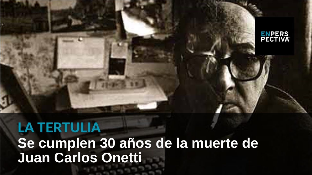 Juan Carlos Onetti: A 30 años de su fallecimiento