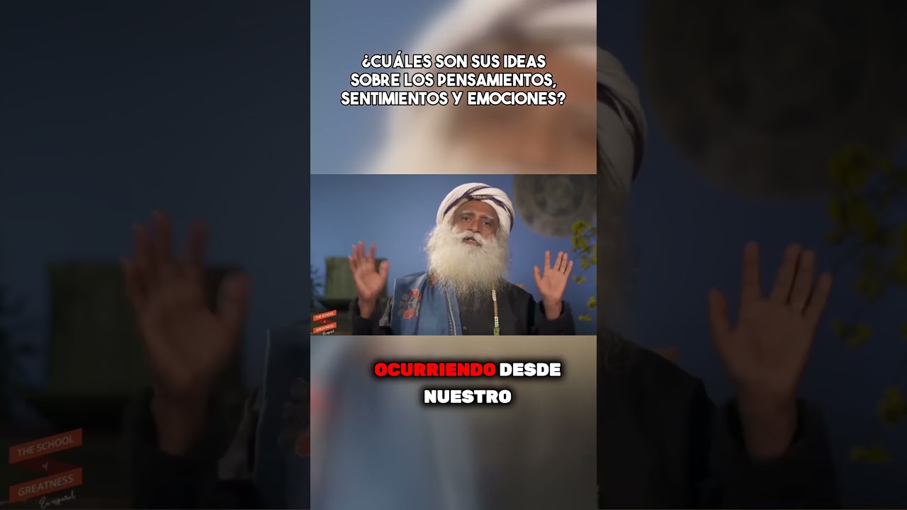 &iquest;Cu&aacute;les son sus ideas sobre los pensamientos sentimientos y emociones? #sadhguruespa&ntilde;ol#serinterior