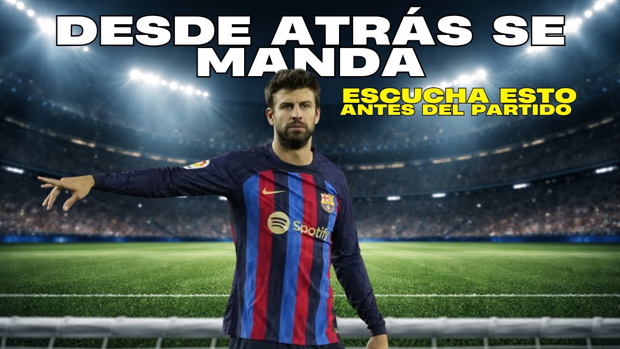 Orden desde atrás | Entra al partido enfocado · Estilo Gerard Piqué
