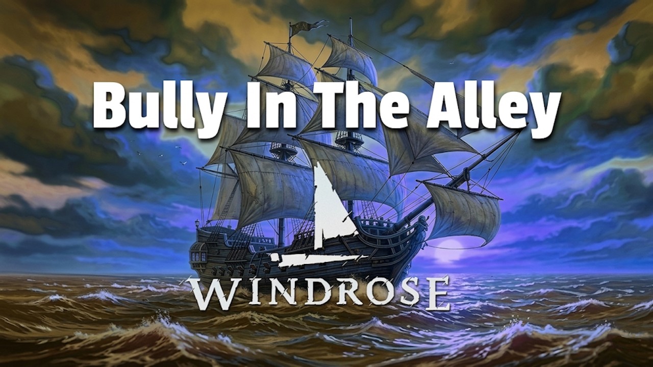 Bully In The Alley (Sea Shanty) - Windrose