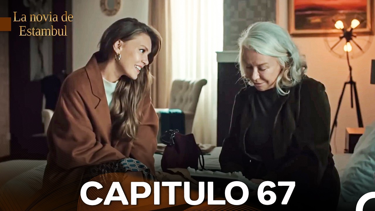 La Novia De Estambul Cap&iacute;tulo 67 (Versi&oacute;n Larga) (Doblado En Espa&ntilde;ol)