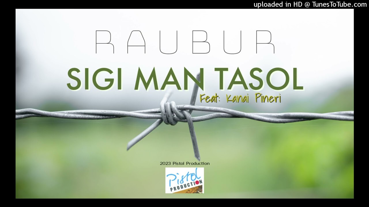 Raubur ft Kanai Pineri - Sigi Man Tasol