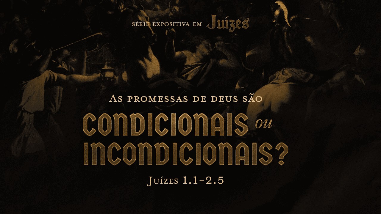 As promessas de Deus são condicionais ou incondicionais - Exposição em Juízes 1:1-2:5
