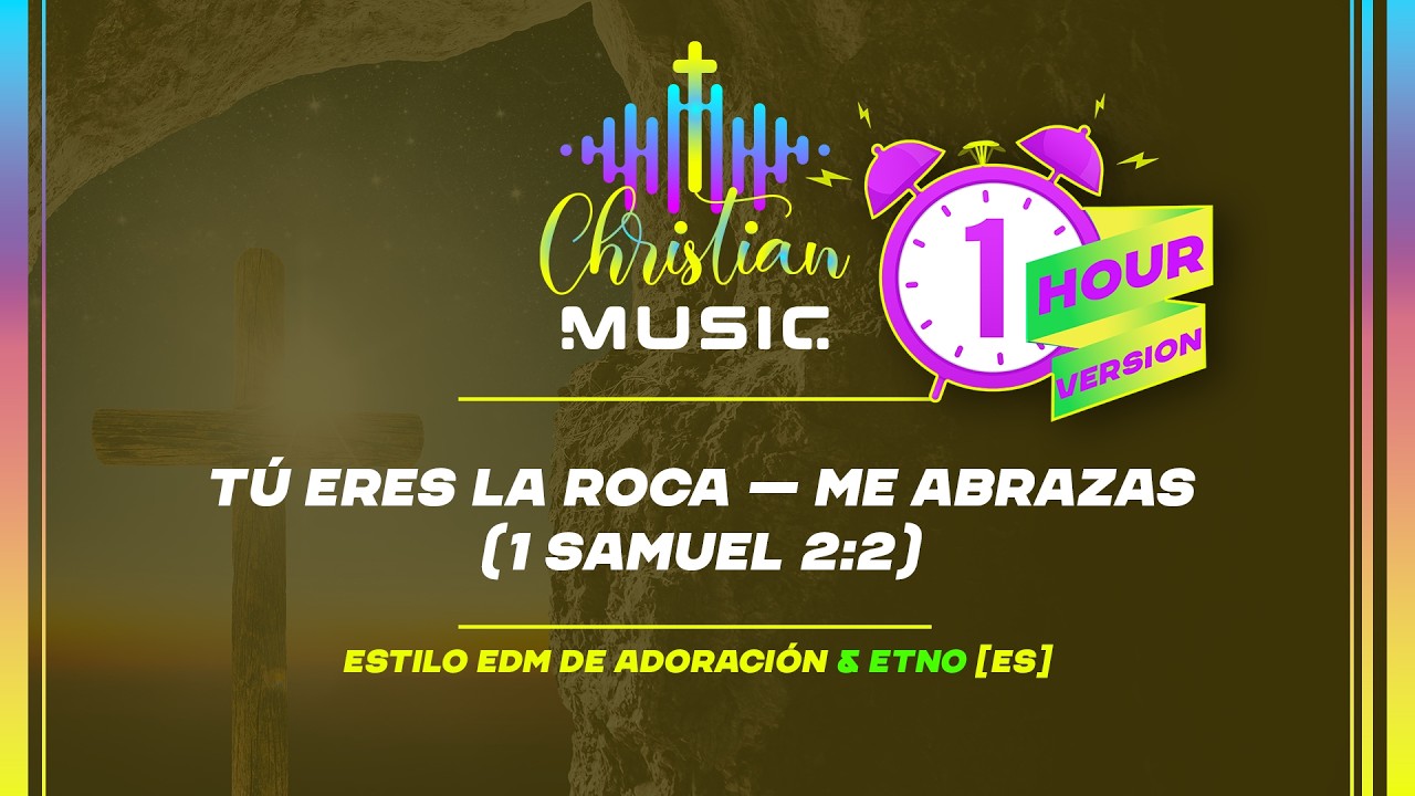 † 🇪🇸 TÚ Eres La Roca — Me Abrazas  (1 Samuel 2:2) 1 HOUR [ES] La música cristiana es adoración EDM