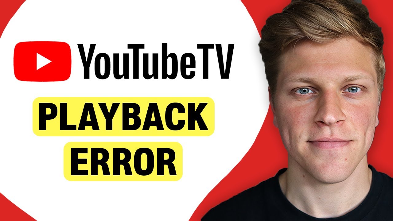 Why Does YouTube TV Keep Saying Playback Error