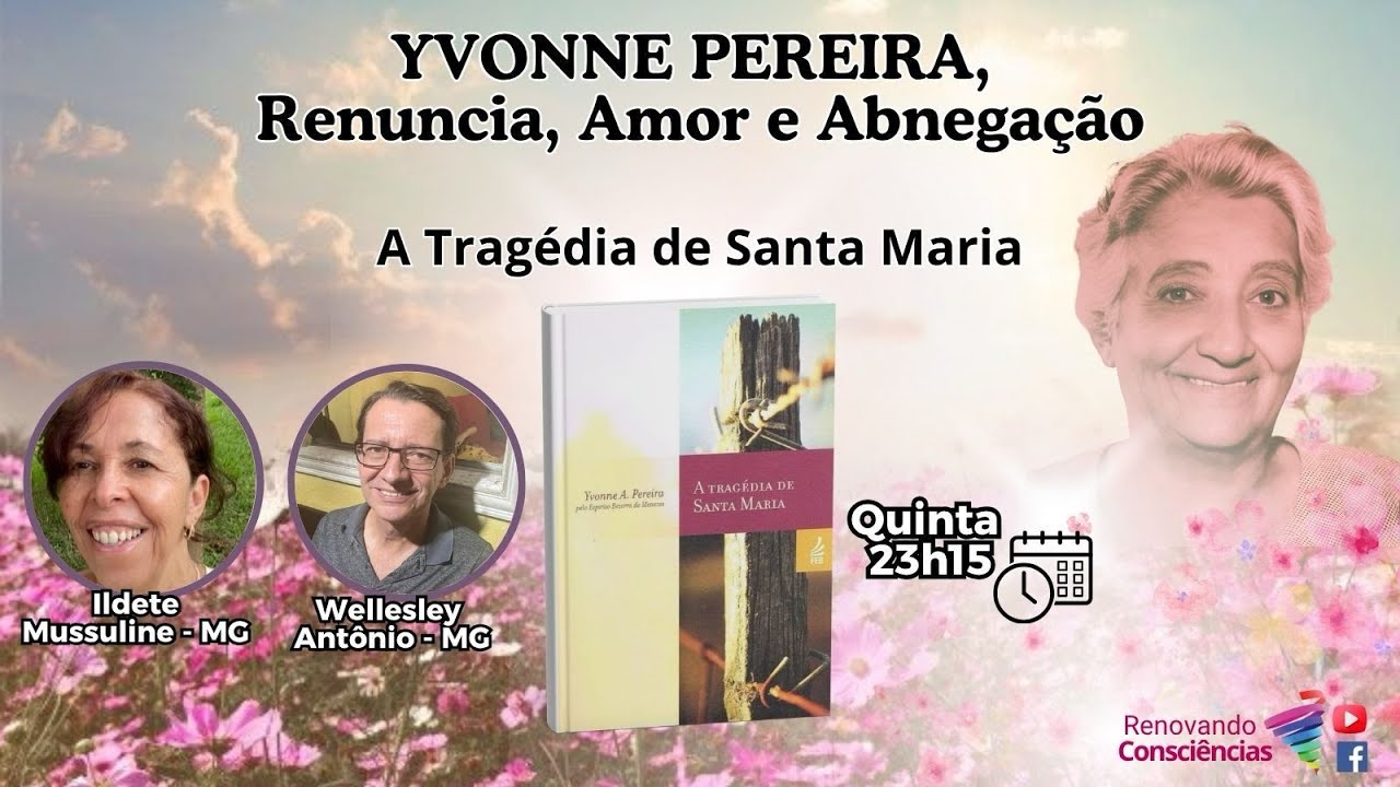 A TRAGÉDIA DE SANTA MARIA - YVONE PEREIRA: RENÚNCIA, AMOR E ABNEGAÇÃO – ILDETE  (MG) E LEYLEY (MG)
