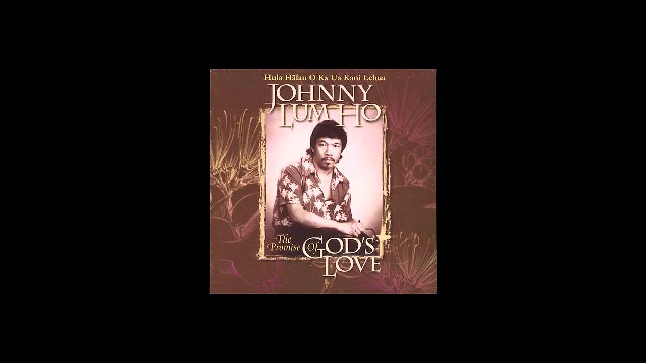 Johnny Lum Ho (Mohala Ka Hinano)