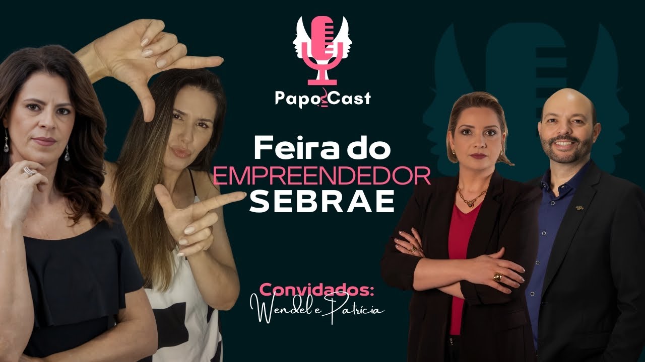 Papo in Cast com Patricia e Wendell: Sebrae e Feira do Empreendedor 2025