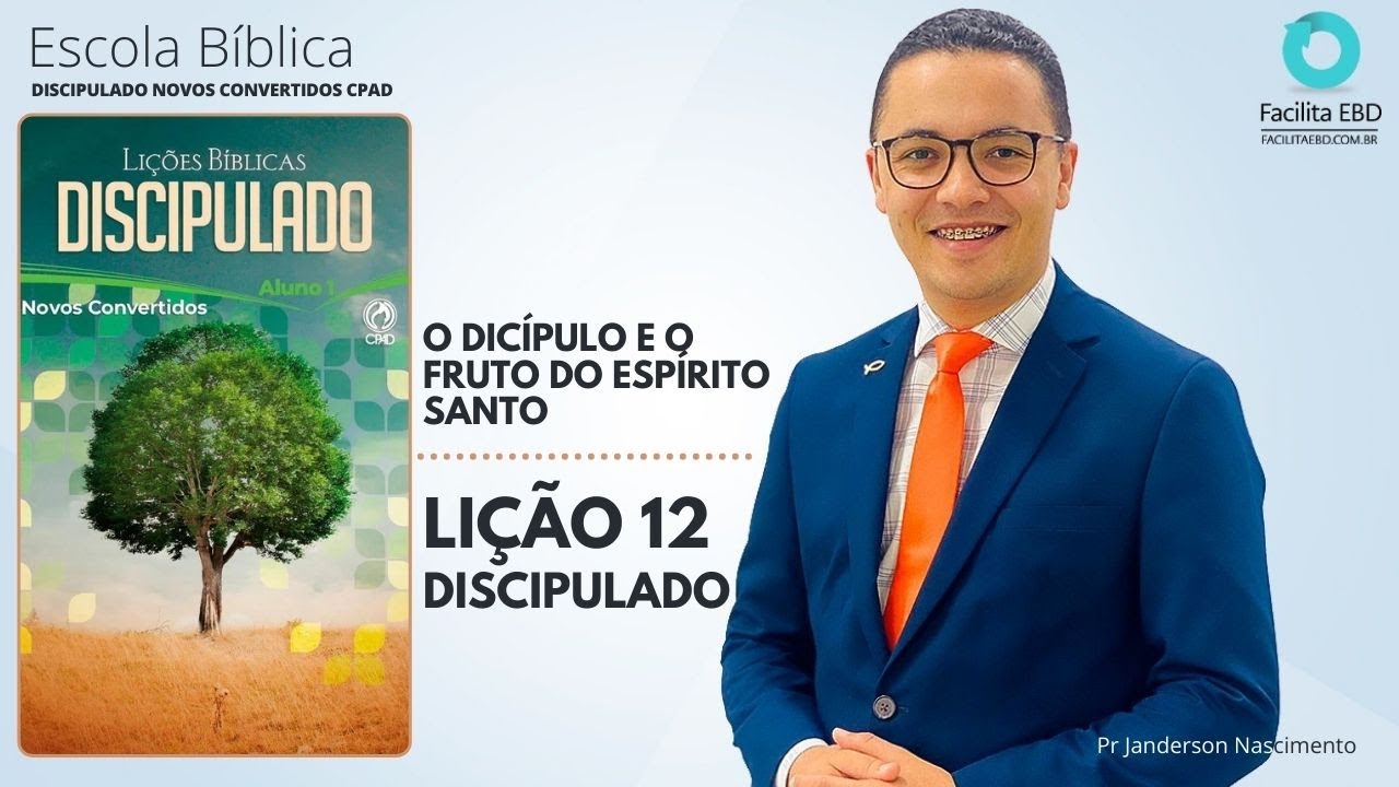 Lição 12 - O Discípulo e o Fruto do Espírito Santo - DISCIPULADO NOVOS CONVERTIDOS CPAD Pr Janderson
