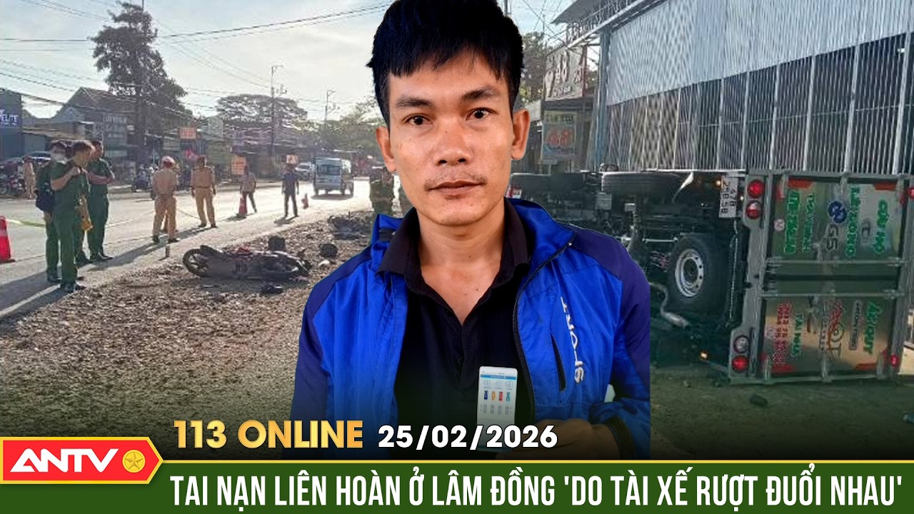 Bản tin 113 online ngày 25/2: Bắt tài xế chèn ép, rượt đuổi tốc độ cao khiến 3 người tử vong | ANTV