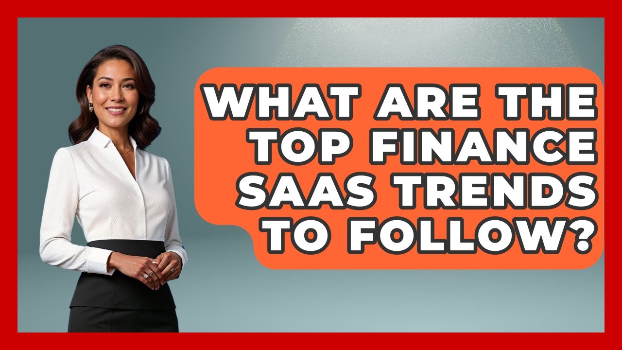 What Are The Top Finance SaaS Trends To Follow? - All About SaaS Finance