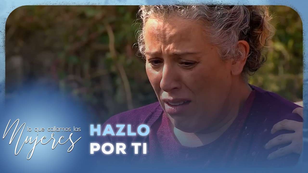 Lo Que Callamos Las Mujeres - Hazlo por ti