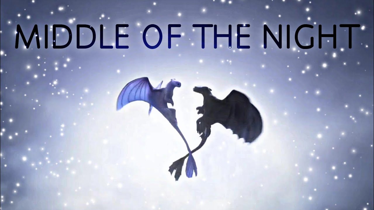 HTTYD3 | Toothless x Light Fury - MIDDLE OF THE NIGHT