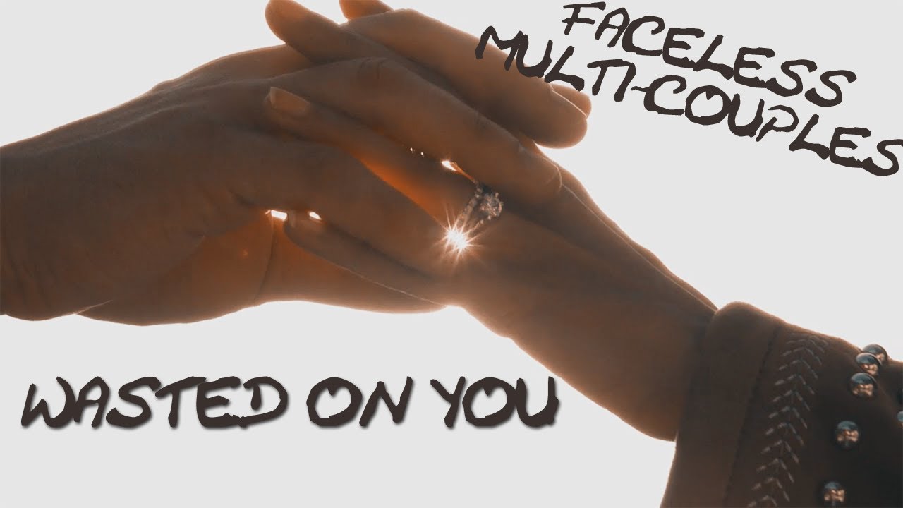 Wasted on You || Multicouples (Faceless Challenge)