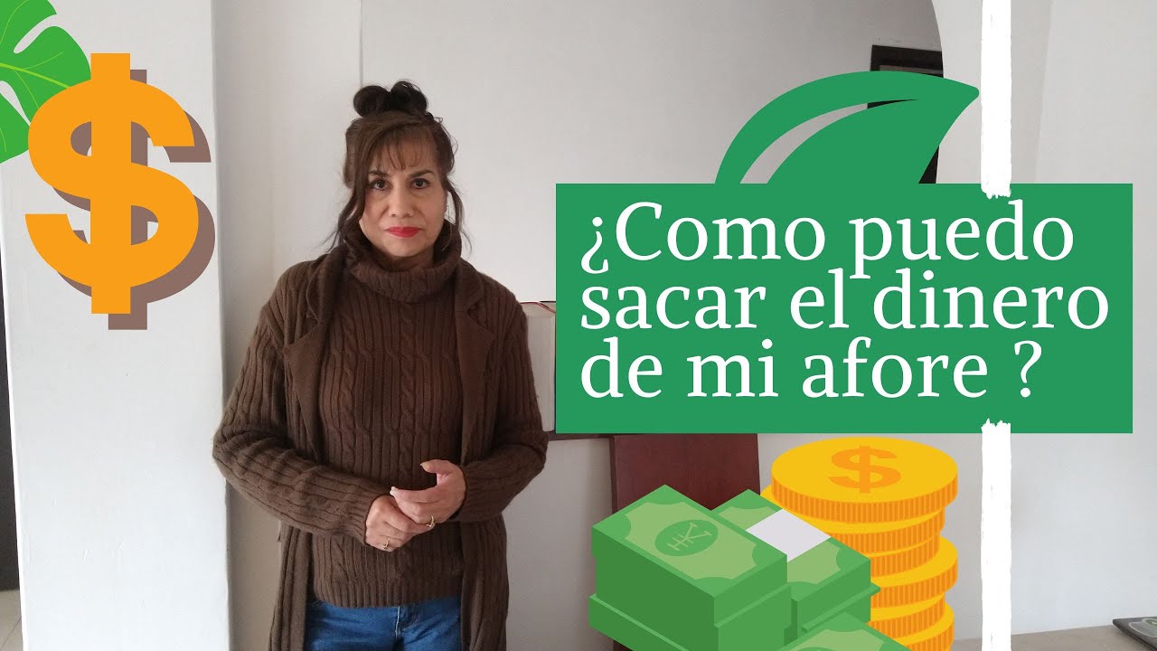 Como puedo sacar el dinero de mi afore?
