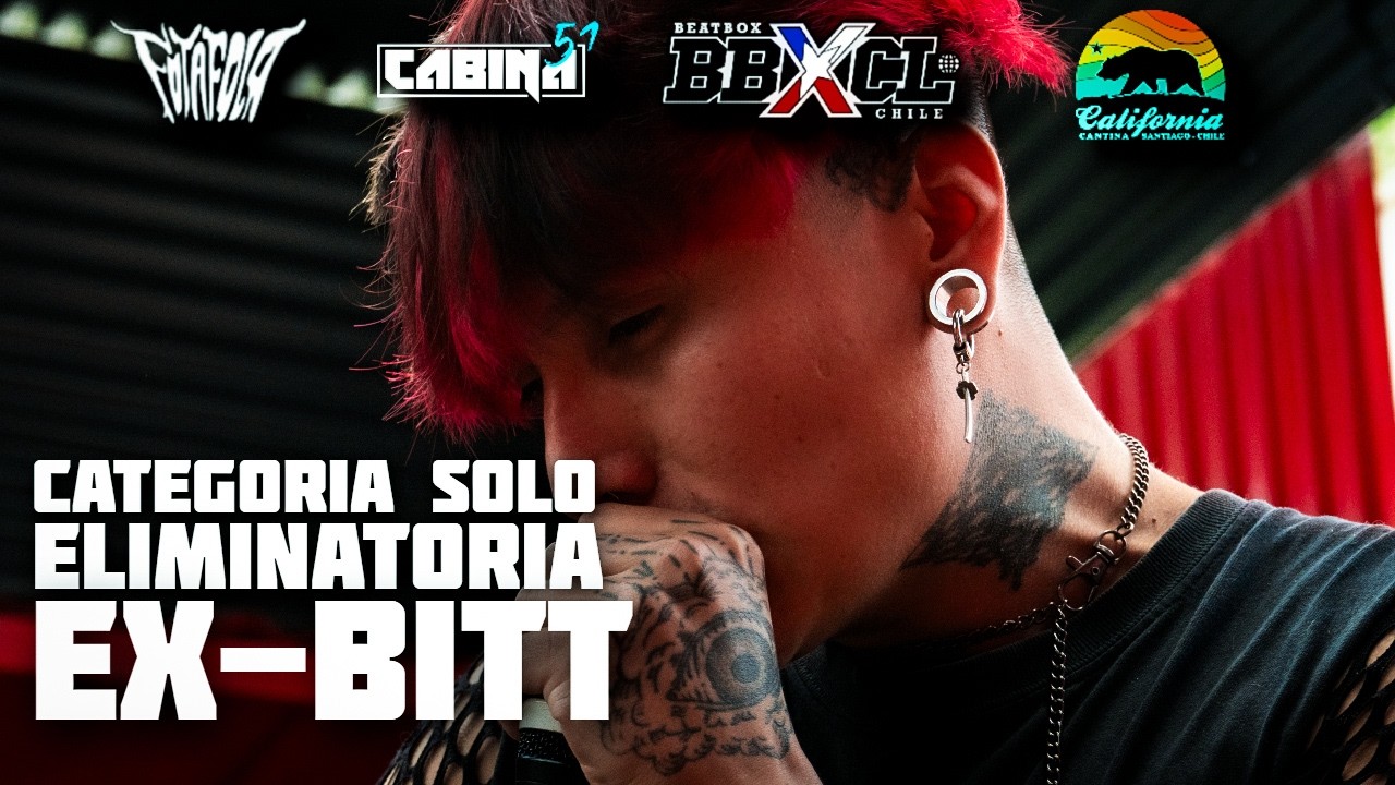 EX-BITT | CAMPEONATO NACIONAL BEATBOX CHILE 2025 | ELIMINATORIA SOLO