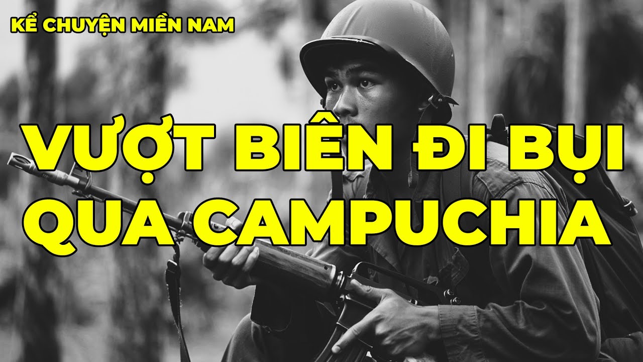 VƯỢT BIÊN ĐI BỤI QUA CAMPUCHIA | Hồi Ký Miền Nam