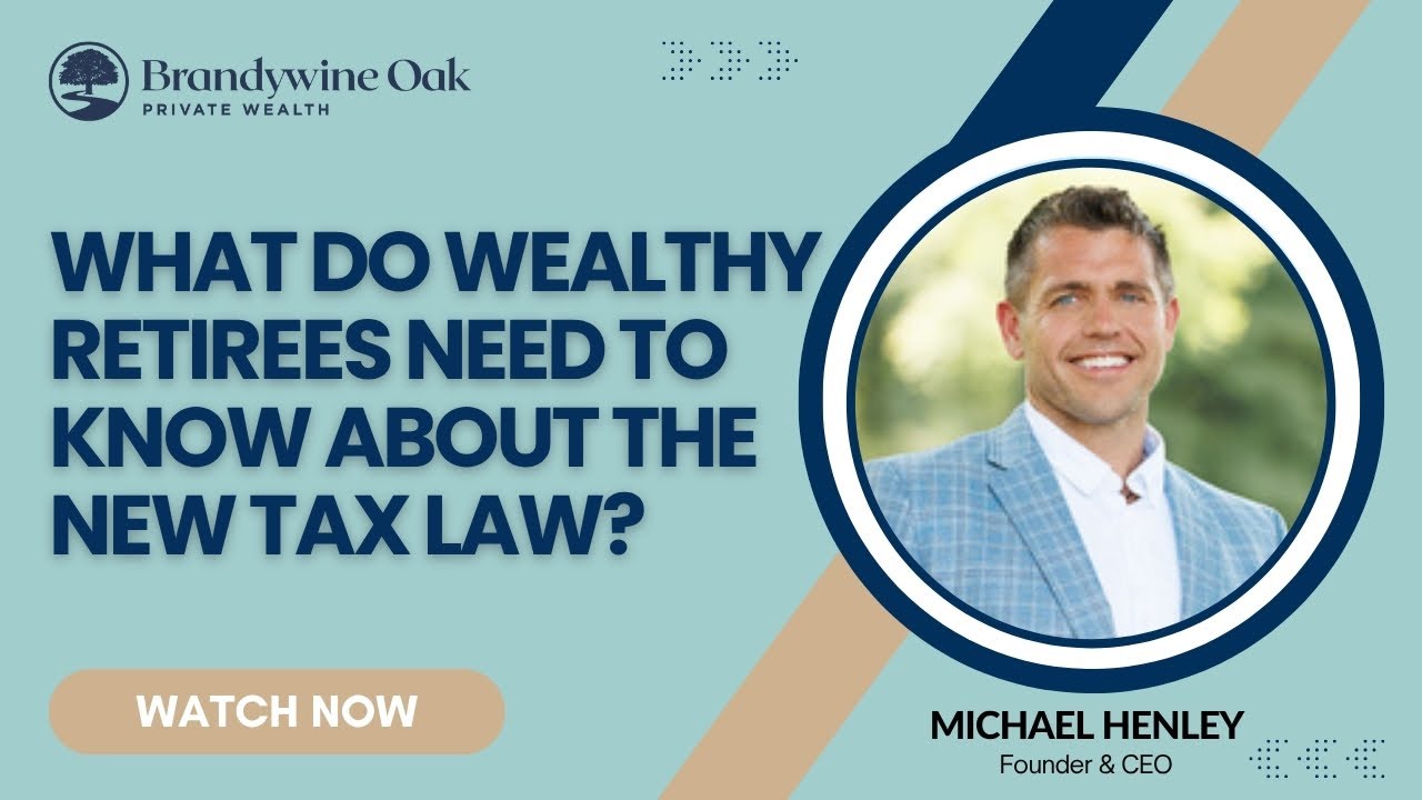 What Do Wealthy Retirees Need to Know About the New Tax Law? -- Brandywine Oak Private Wealth