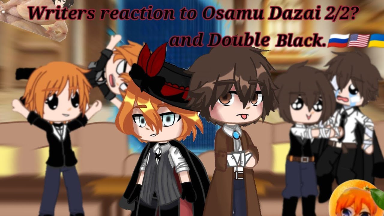 °•//Writers reaction to Osamu Dazai 2/2? and Double Black.//•[🇷🇺🇺🇸🇺🇦]°