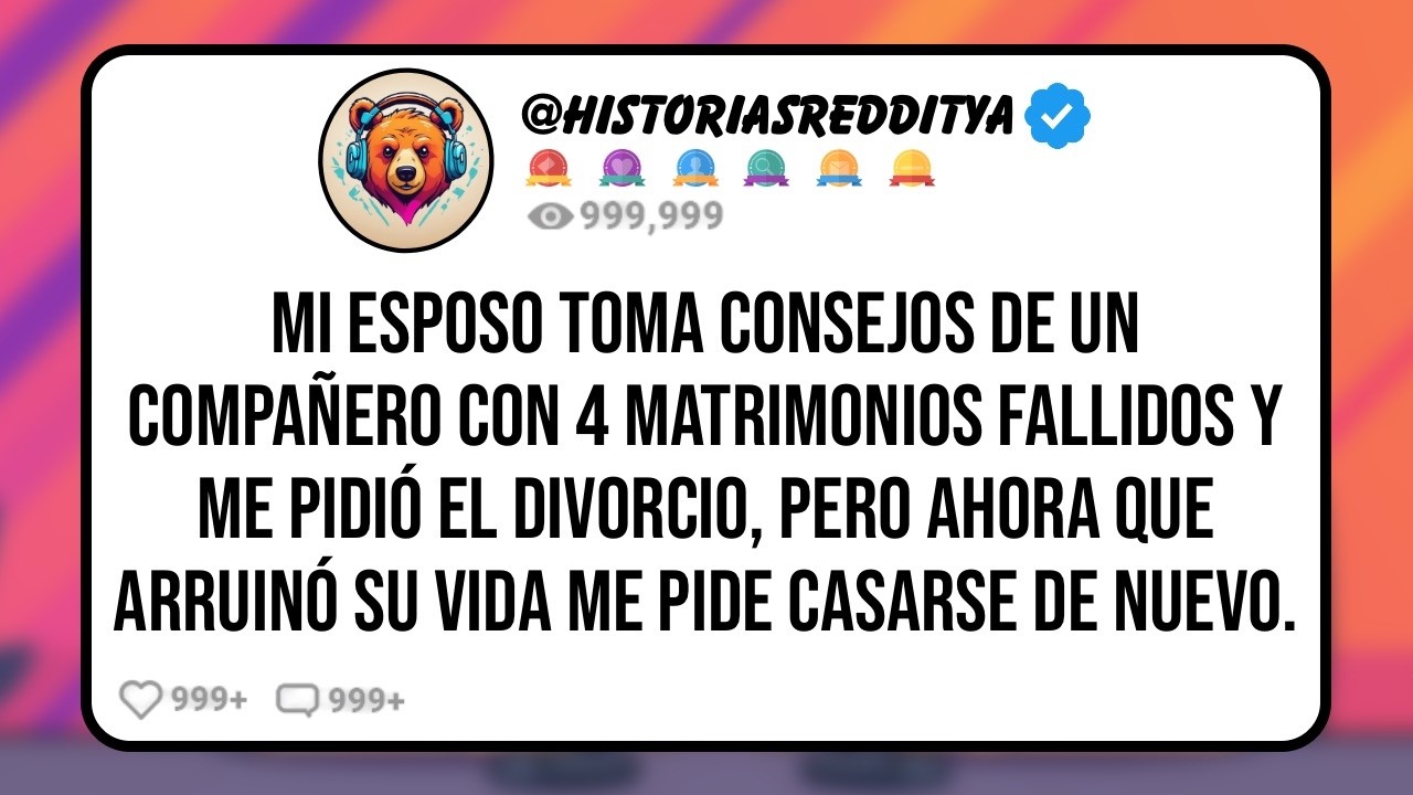 Mi ESPOSO Tomó Consejos de Matrimonio de un Compañero de Trabajo con 4 Matrimonios Fallidos y me P
