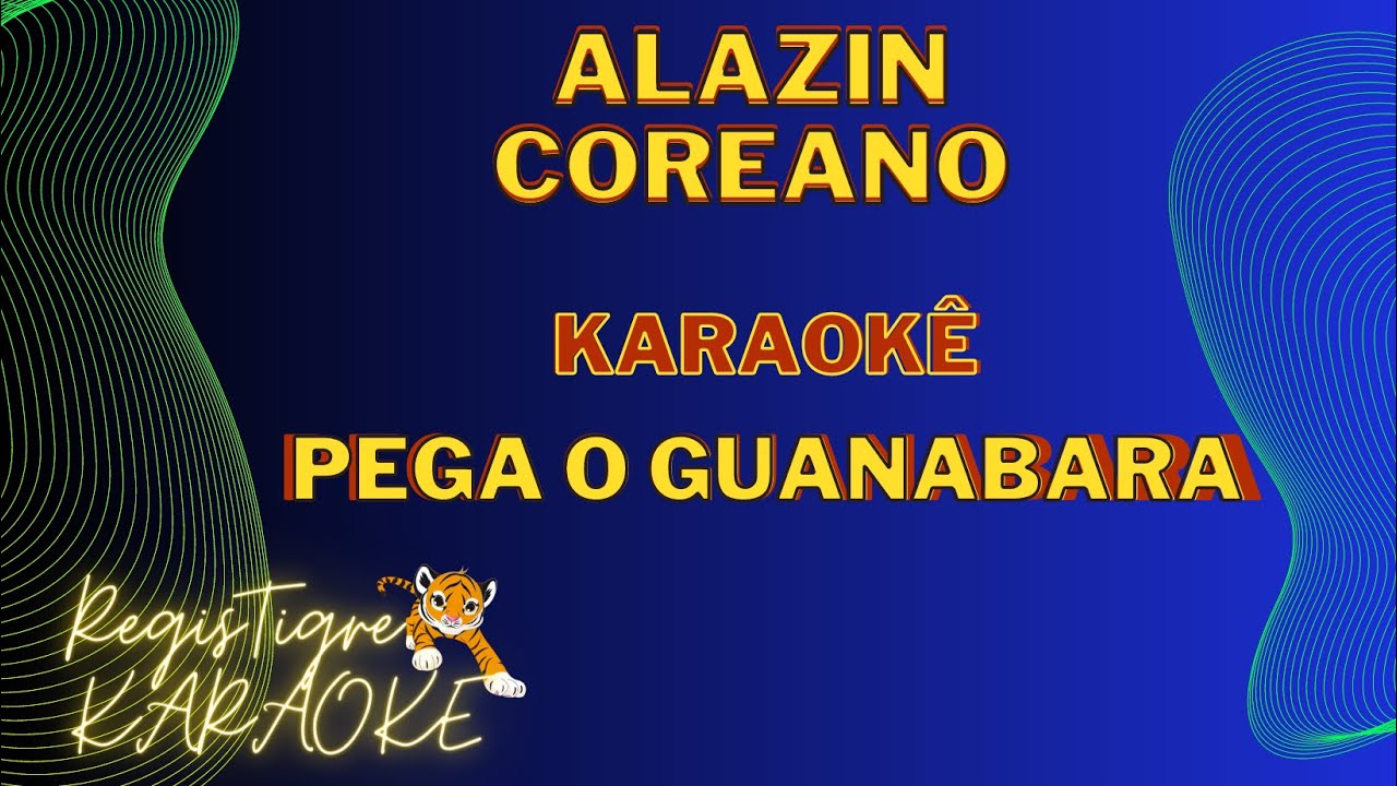 Alazin Coreano Pega o Guanabara [Karaoke]