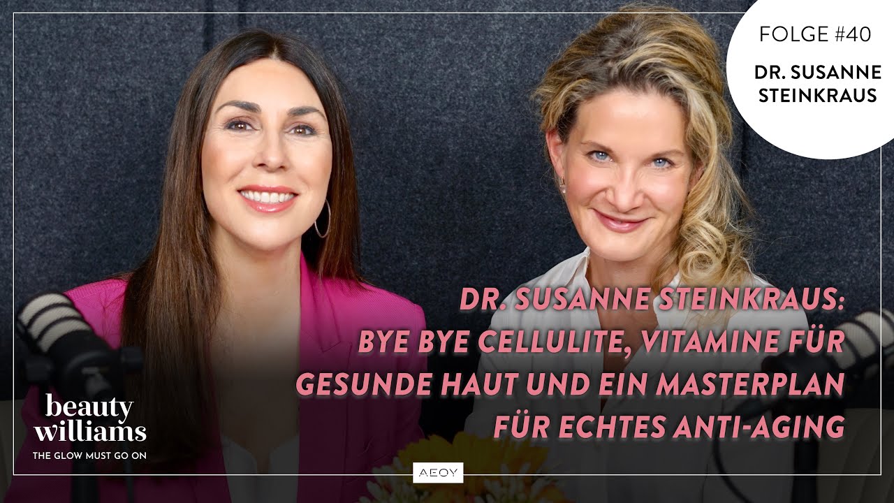 BEAUTY WILLIAMS Folge #40: Dr. Susanne Steinkraus über Cellulite, Anti Aging und Vitamine