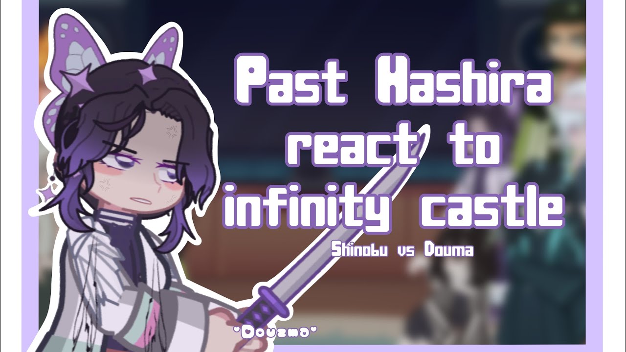 Past Hashira React To Infinity Castle || Shinobu vs Douma || 2X || WIP || •Douzma•