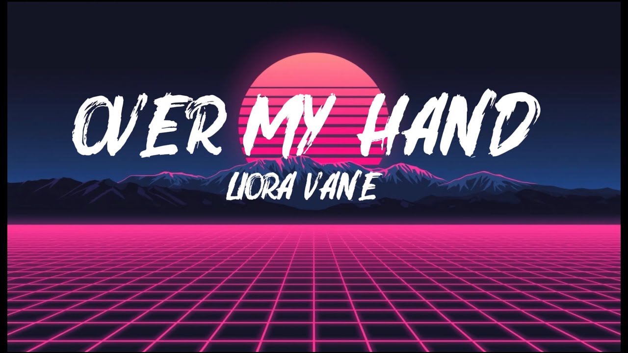Over My hand -Liora vane | Lyrics video