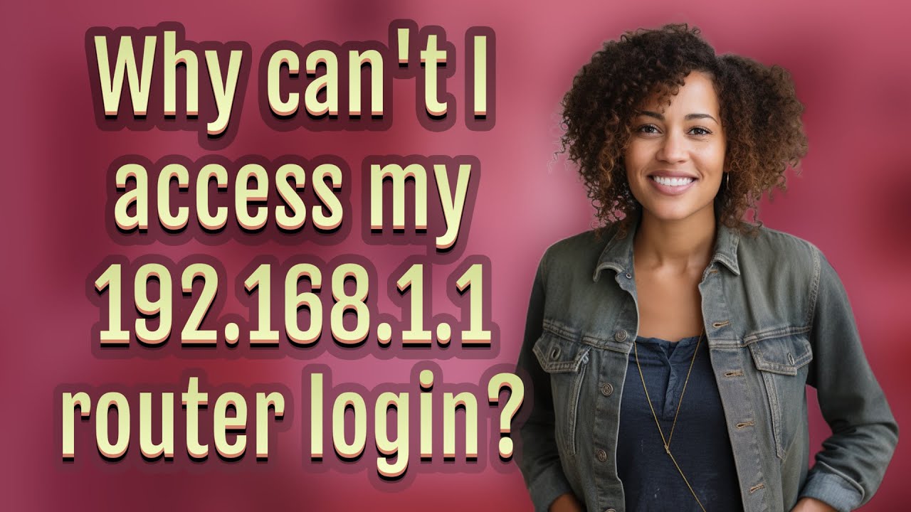 Why can't I access my 192.168.1.1 router login?