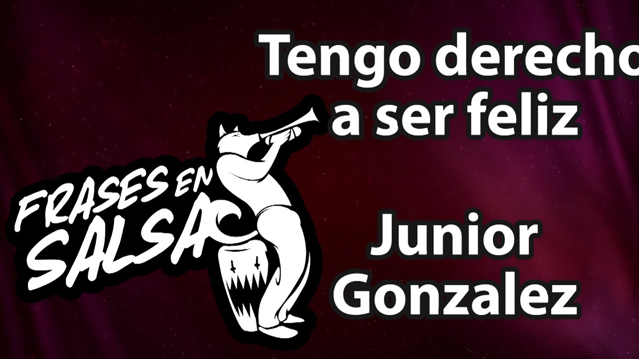 Tengo derecho a ser feliz letra - Junior Gonzalez (Frases en Salsa)