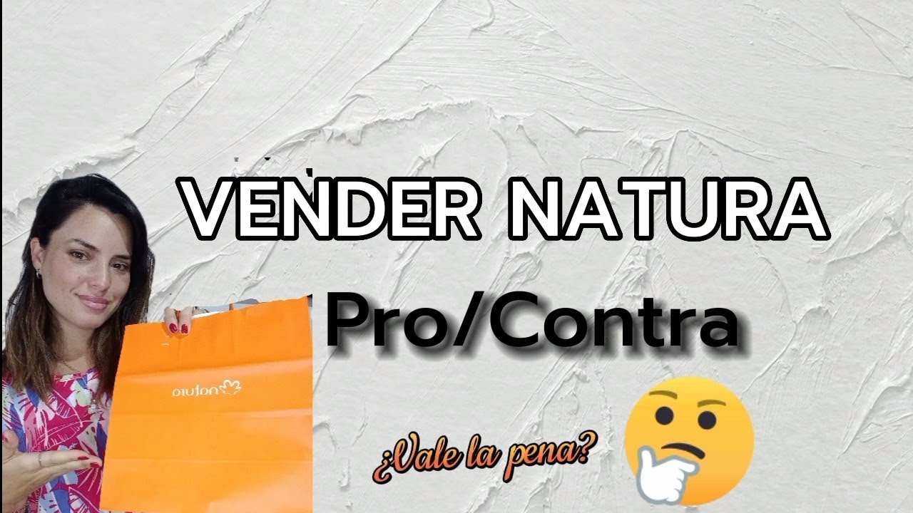 ¿VALE LA PENA VENDER NATURA? TE CUENTO TODAS LAS VENTAJAS Y DESVENTAJAS