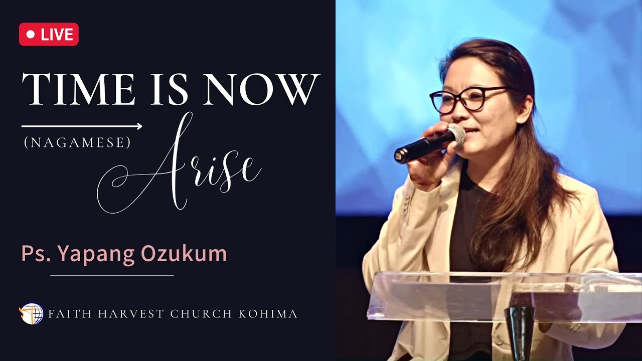 Time is Now - Arise (Nagamese) | Ps. Yapang Ozukum | Faith Harvest Church, Kohima