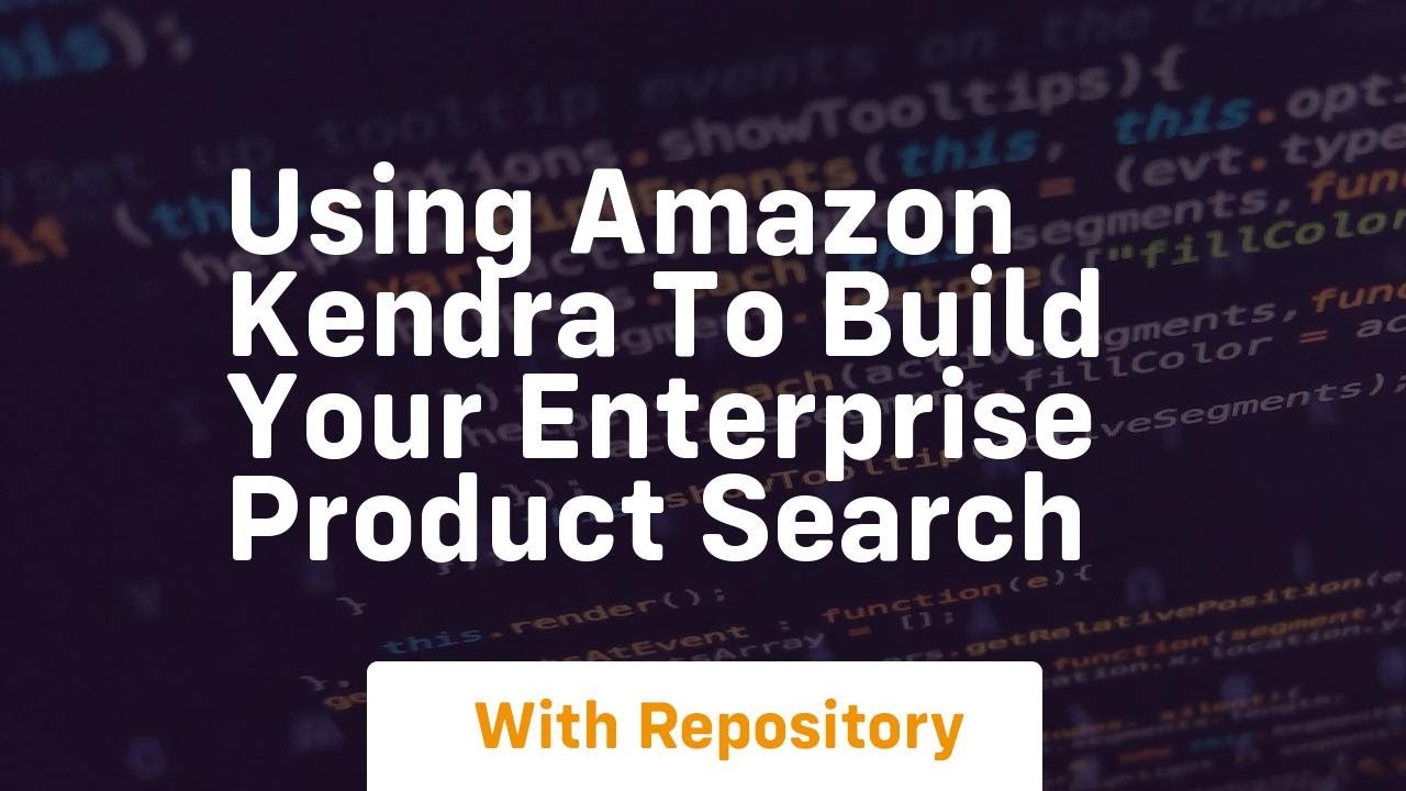 using amazon kendra to build your enterprise product search