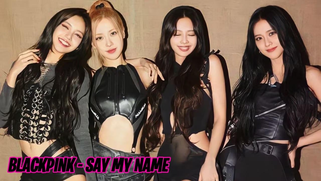 BLACKPINK SAY MY NAME