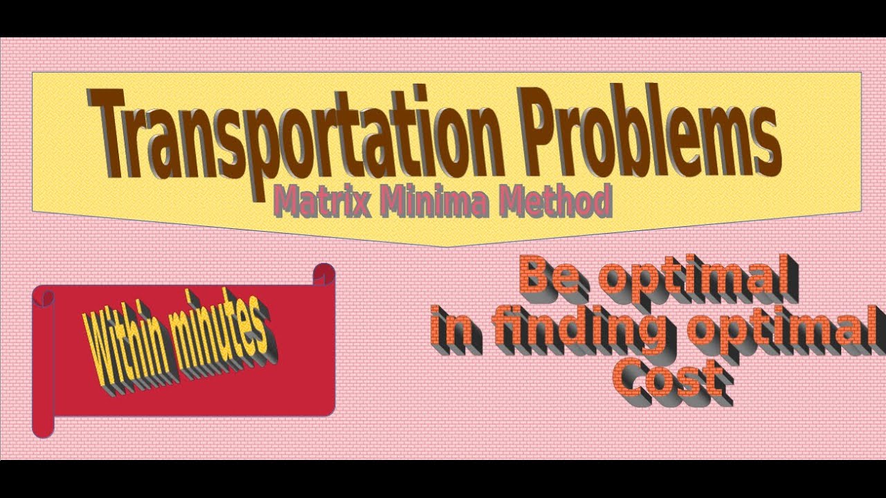 Least Cost Method/ Matrix Minima Method/ Transportation Problems