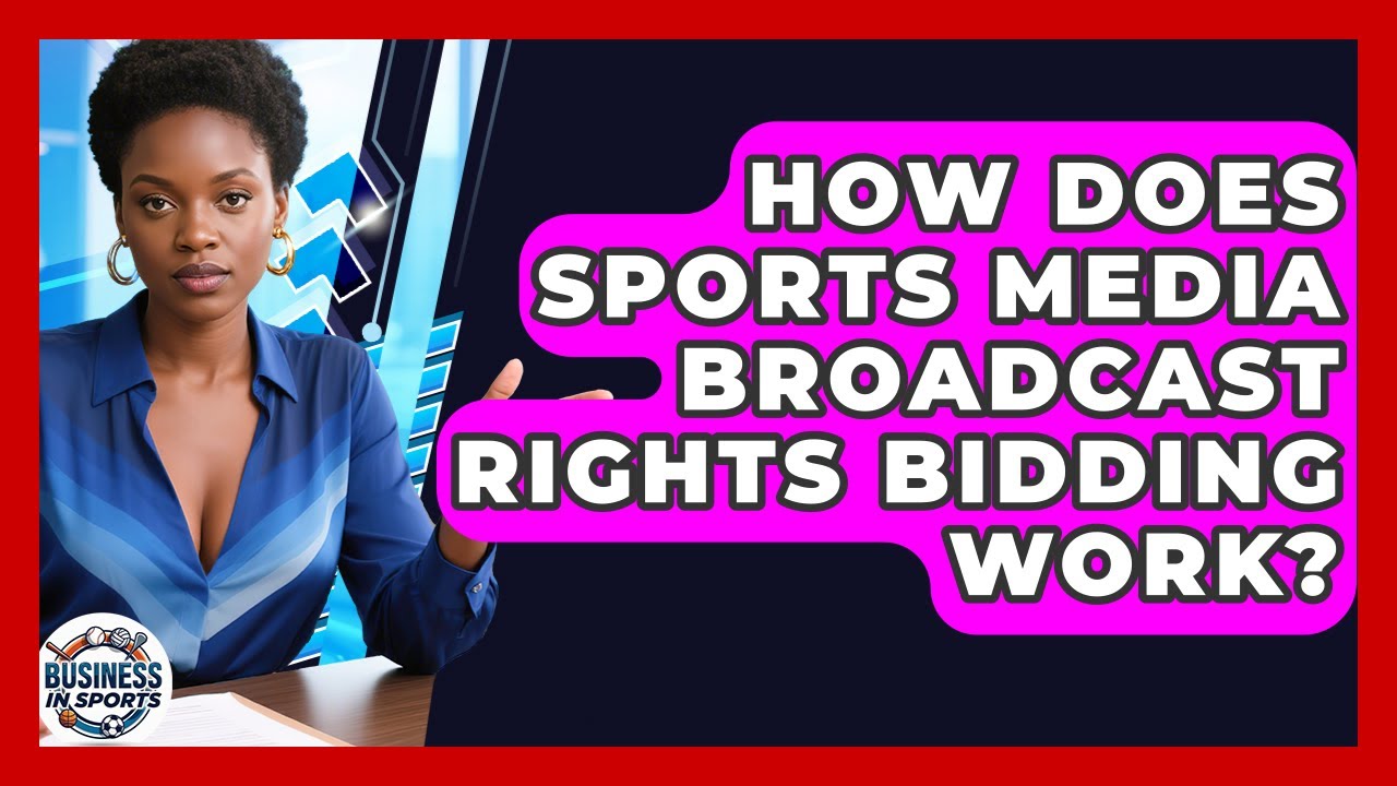How Does Sports Media Broadcast Rights Bidding Work? - Business In Sports
