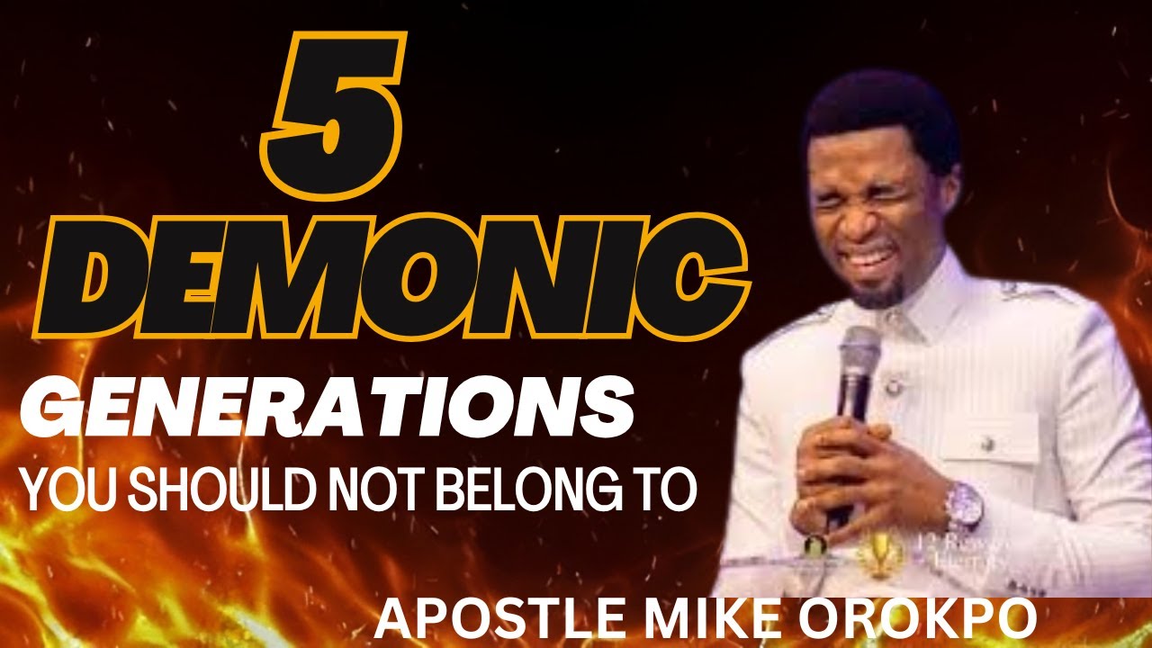 5 DEMONIC GENERATIONS YOU SHOULD NOT BELONG TO || #apostlemikeorokpo #apostlefemilazarus #generation
