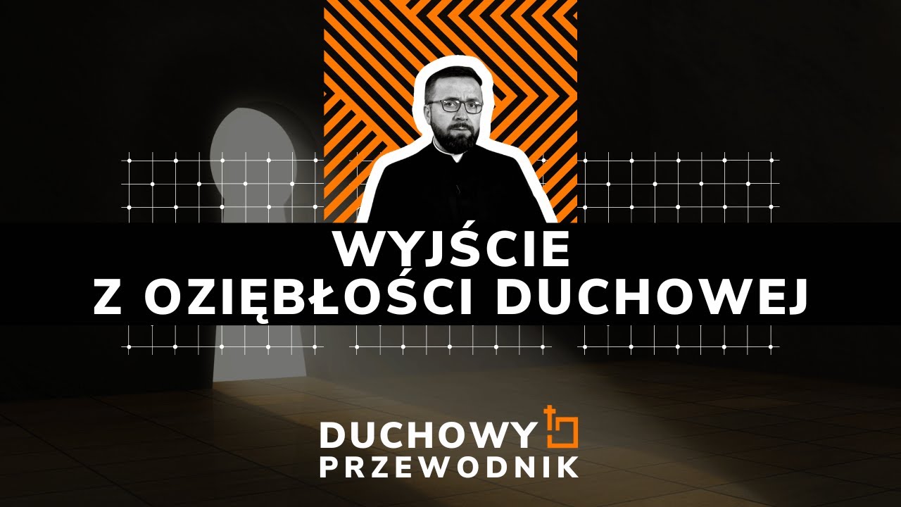 Wyjście z oziębłości duchowej - #DUCHOWY_PRZEWODNIK - 11.06.2023 r.