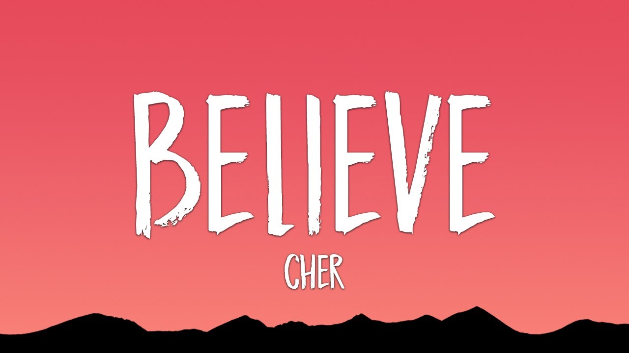 Cher - Believe (Lyrics)