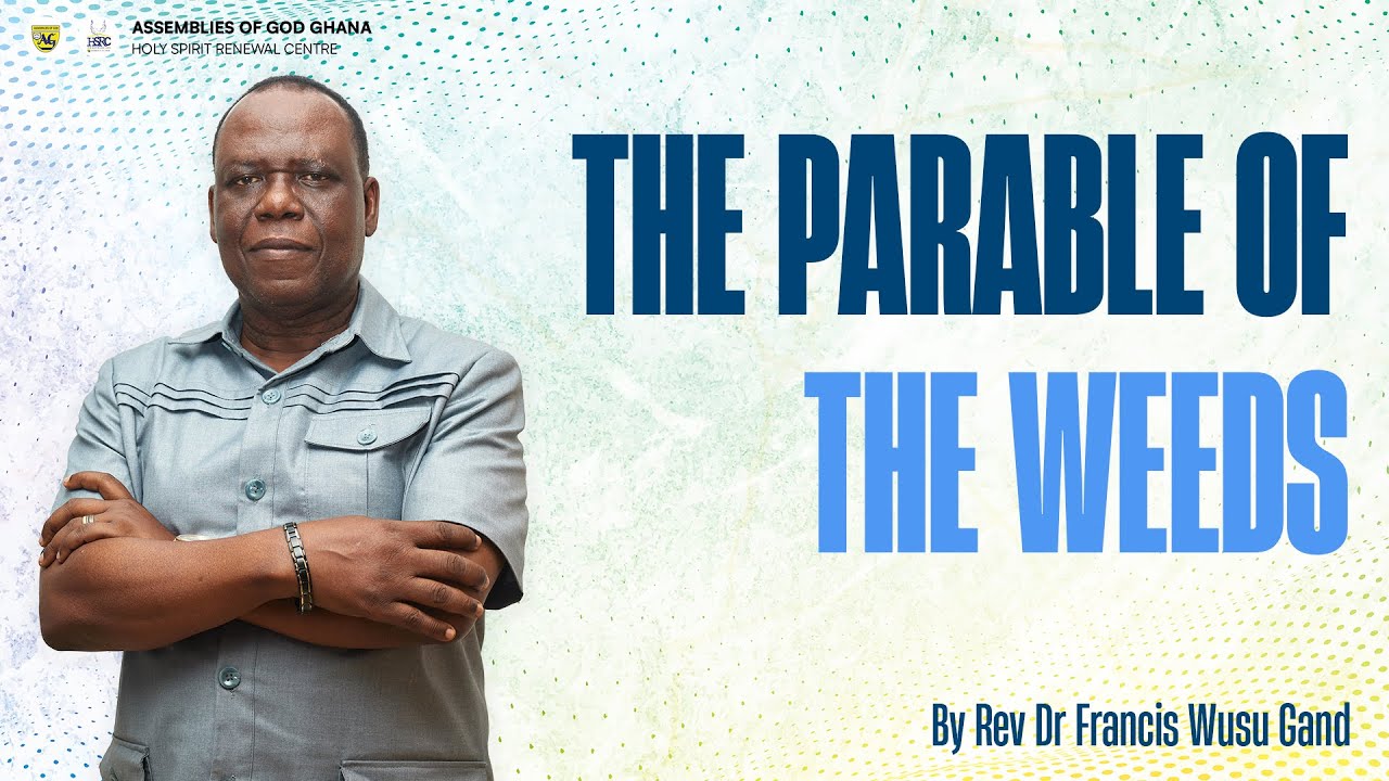 14th December 2025 - The Parable of the Weeds by Rev Dr Francis Wusu Gand