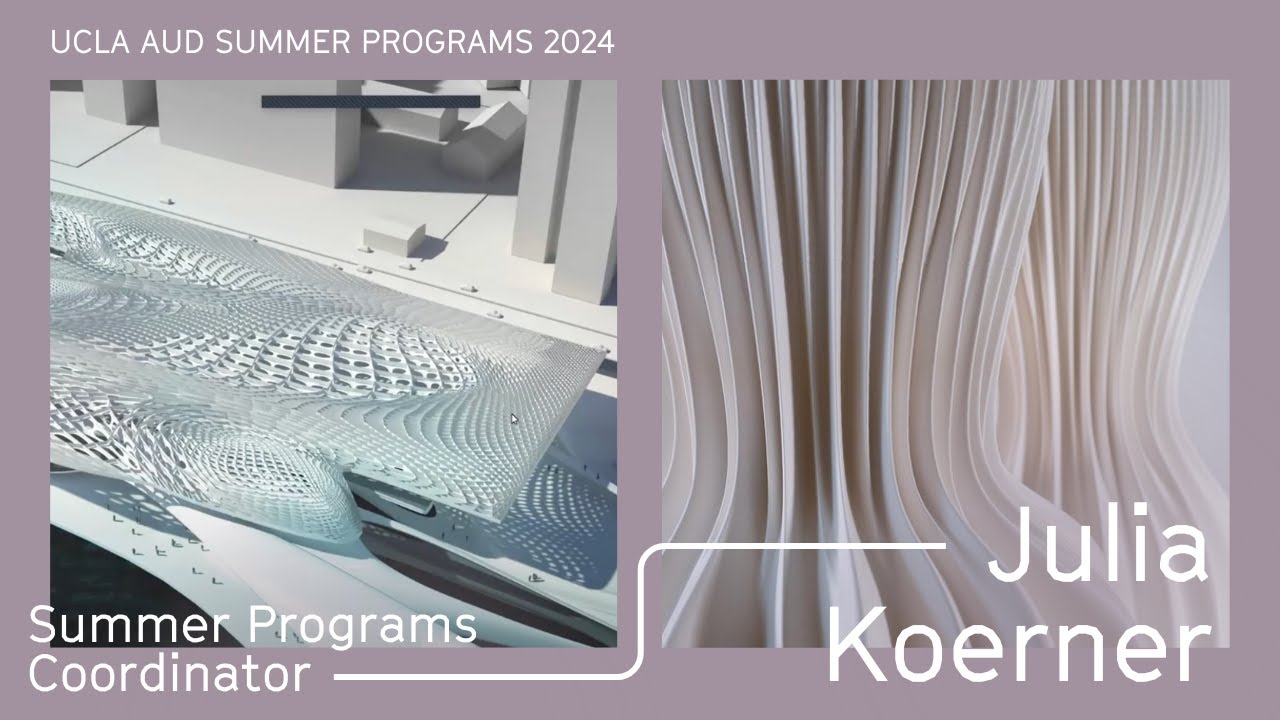 Julia Koerner:  UCLA AUD Summer Programs 2024 Lecture Series